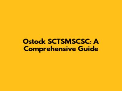 Ostock SCTSMSCSC: A Comprehensive Guide
