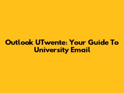 Outlook UTwente: Your Guide To University Email