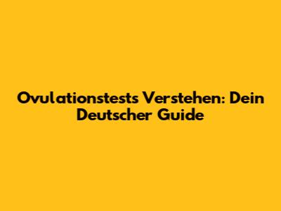 Ovulationstests Verstehen: Dein Deutscher Guide