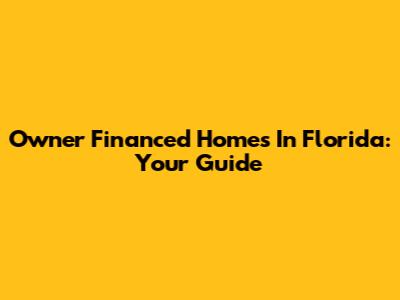 Owner Financed Homes In Florida: Your Guide