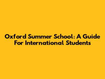 Oxford Summer School: A Guide For International Students
