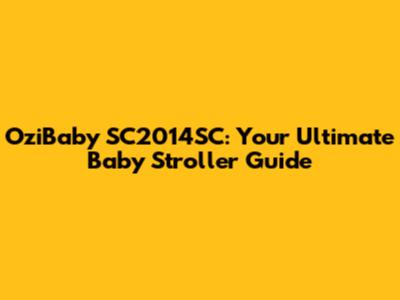 OziBaby SC2014SC: Your Ultimate Baby Stroller Guide
