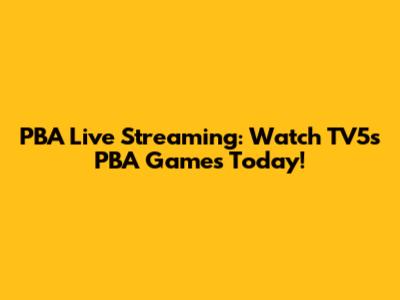 PBA Live Streaming: Watch TV5's PBA Games Today!
