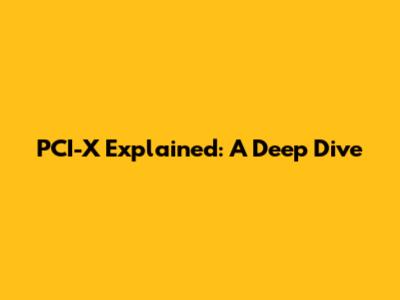 PCI-X Explained: A Deep Dive