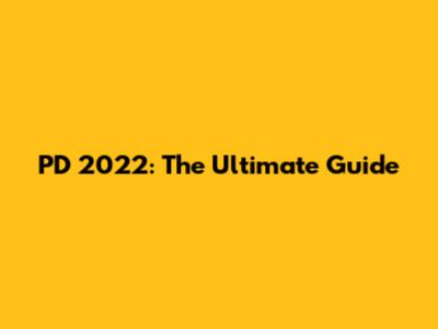PD 2022: The Ultimate Guide