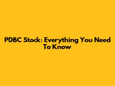 PDBC Stock: Everything You Need To Know