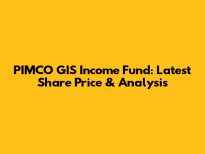 PIMCO GIS Income Fund: Latest Share Price & Analysis