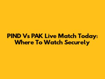 PIND Vs PAK Live Match Today: Where To Watch Securely