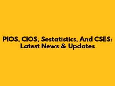 PIOS, CIOS, Sestatistics, And CSES: Latest News & Updates