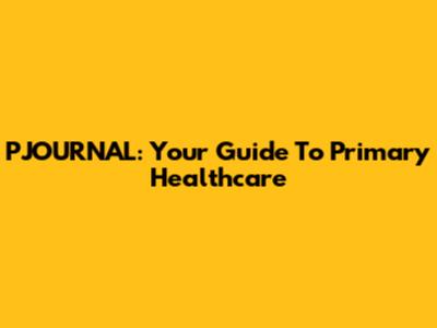 PJOURNAL: Your Guide To Primary Healthcare