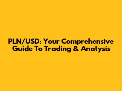 PLN/USD: Your Comprehensive Guide To Trading & Analysis
