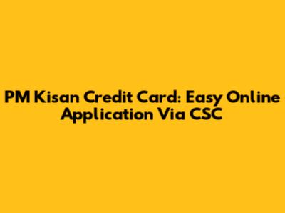 PM Kisan Credit Card: Easy Online Application Via CSC