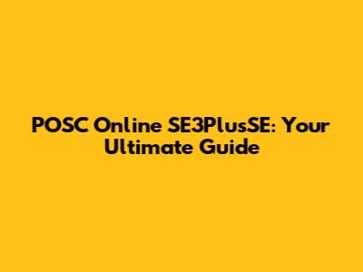 POSC Online SE3PlusSE: Your Ultimate Guide