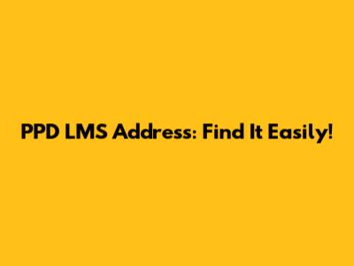 PPD LMS Address: Find It Easily!