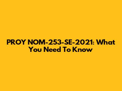 PROY NOM-253-SE-2021: What You Need To Know