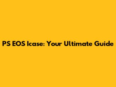PS EOS Icase: Your Ultimate Guide