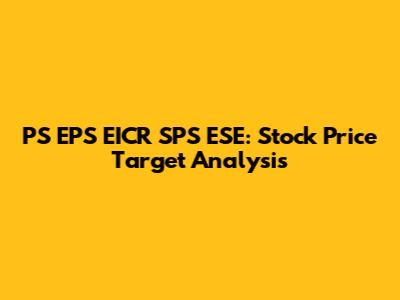 PS EPS EICR SPS ESE: Stock Price Target Analysis