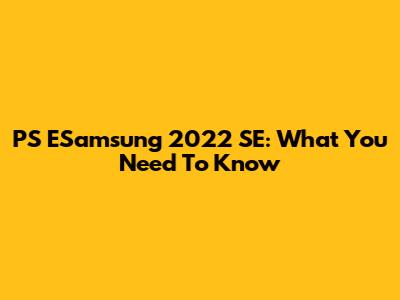 PS ESamsung 2022 SE: What You Need To Know