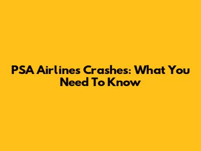 PSA Airlines Crashes: What You Need To Know
