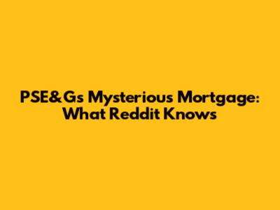 PSE&G's Mysterious Mortgage: What Reddit Knows