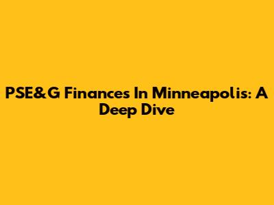 PSE&G Finances In Minneapolis: A Deep Dive