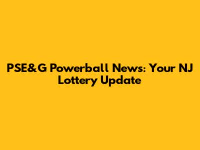 PSE&G Powerball News: Your NJ Lottery Update
