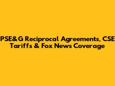 PSE&G Reciprocal Agreements, CSE Tariffs & Fox News Coverage