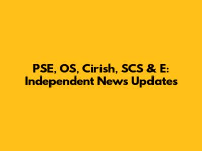 PSE, OS, Cirish, SCS & E: Independent News Updates
