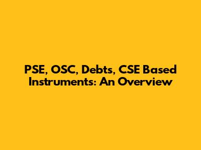 PSE, OSC, Debts, CSE Based Instruments: An Overview