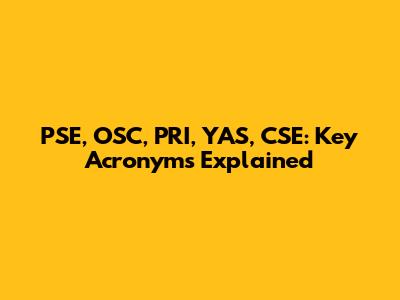 PSE, OSC, PRI, YAS, CSE: Key Acronyms Explained