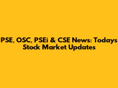 PSE, OSC, PSEi & CSE News: Today's Stock Market Updates