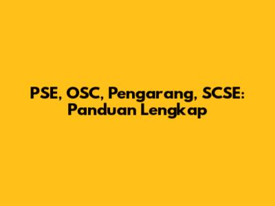 PSE, OSC, Pengarang, SCSE: Panduan Lengkap