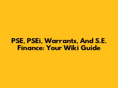 PSE, PSEi, Warrants, And S.E. Finance: Your Wiki Guide