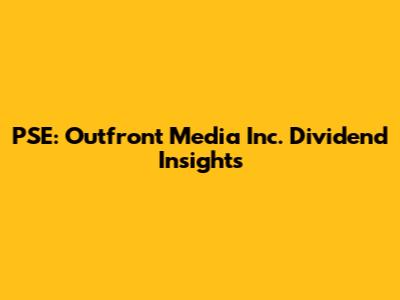 PSE: Outfront Media Inc. Dividend Insights