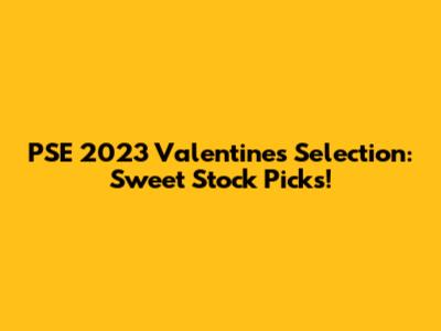 PSE 2023 Valentine's Selection: Sweet Stock Picks!