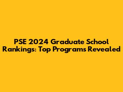 PSE 2024 Graduate School Rankings: Top Programs Revealed