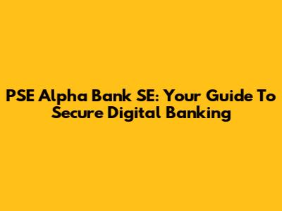 PSE Alpha Bank SE: Your Guide To Secure Digital Banking