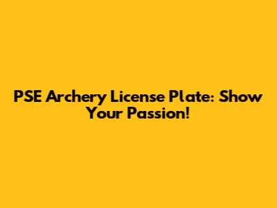 PSE Archery License Plate: Show Your Passion!