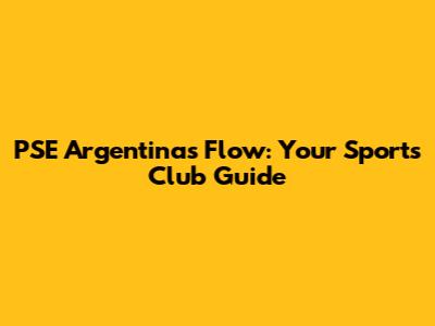 PSE Argentina's Flow: Your Sports Club Guide