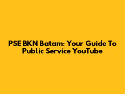 PSE BKN Batam: Your Guide To Public Service YouTube
