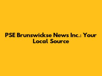 PSE Brunswickse News Inc.: Your Local Source