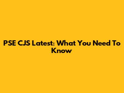 PSE CJS Latest: What You Need To Know