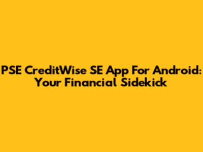 PSE CreditWise SE App For Android: Your Financial Sidekick