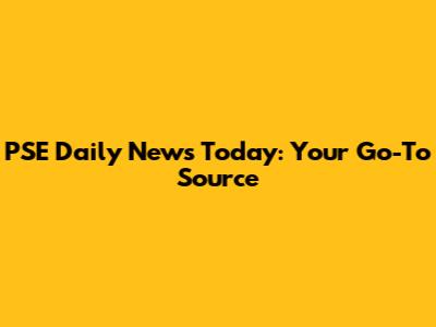 PSE Daily News Today: Your Go-To Source