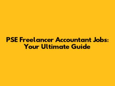 PSE Freelancer Accountant Jobs: Your Ultimate Guide