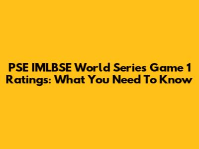 PSE IMLBSE World Series Game 1 Ratings: What You Need To Know