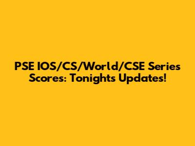 PSE IOS/CS/World/CSE Series Scores: Tonight's Updates!
