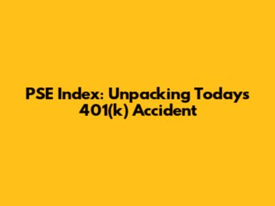 PSE Index: Unpacking Today's 401(k) Accident