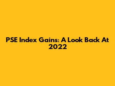 PSE Index Gains: A Look Back At 2022