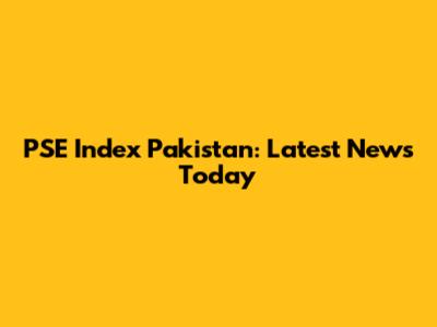 PSE Index Pakistan: Latest News Today